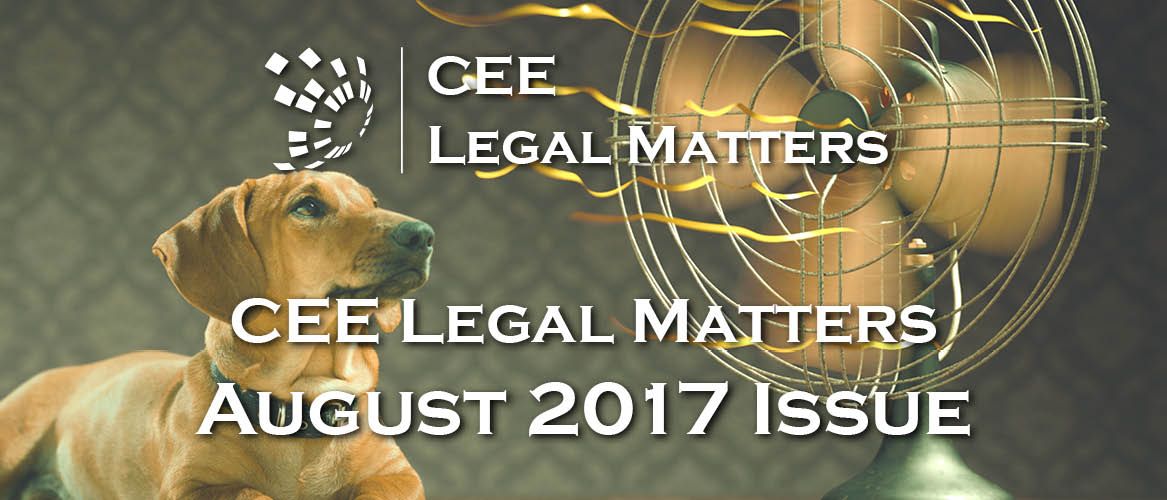 August 2017 Issue of CEE Legal Matters Now Published