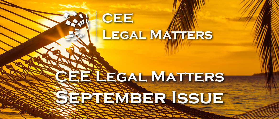 A Critical Part of the Good Life: September 2019 Issue of CEE Legal Matters is Out Now!