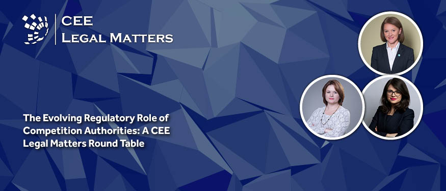 The Evolving Regulatory Role of Competition Authorities: A CEE Legal Matters Round Table