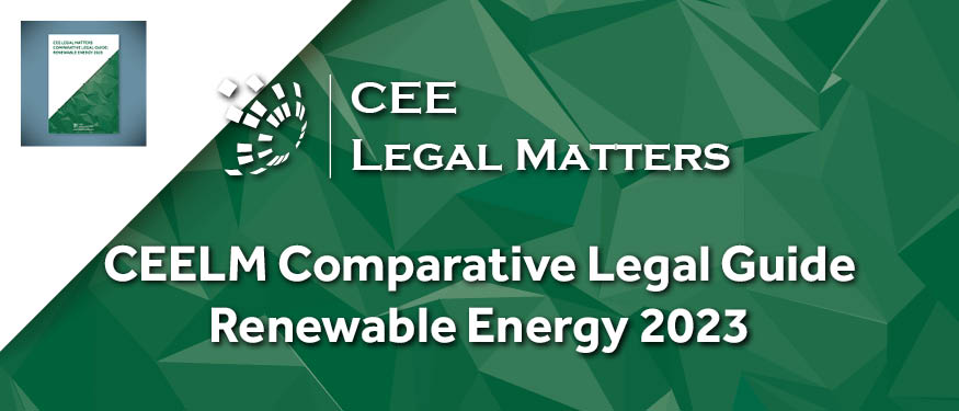 CEE Legal Matters Comparative Legal Guide: Renewable Energy 2023 is Now Out!