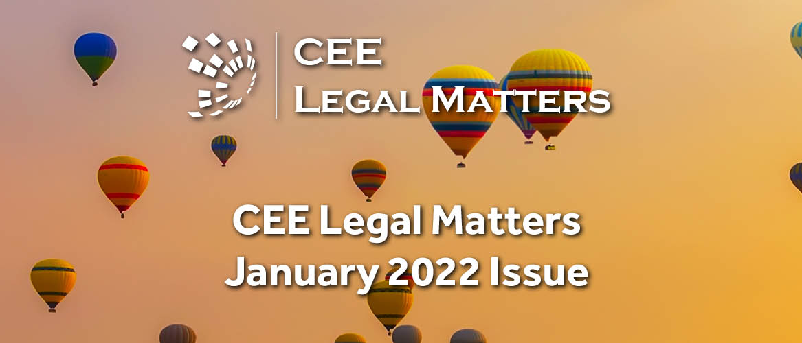 New Year’s Resolution: Don’t Miss a Single Issue of the CEE Legal Matters Magazine. January 2022 is Out Now!