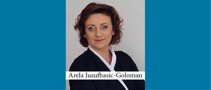The Buzz in Bosnia & Herzegovina: Interview with Arela Jusufbasic-Goloman, Partner of Tkalcic-Dulic, Prebanic, Rizvic & Jusufbasic-Goloman