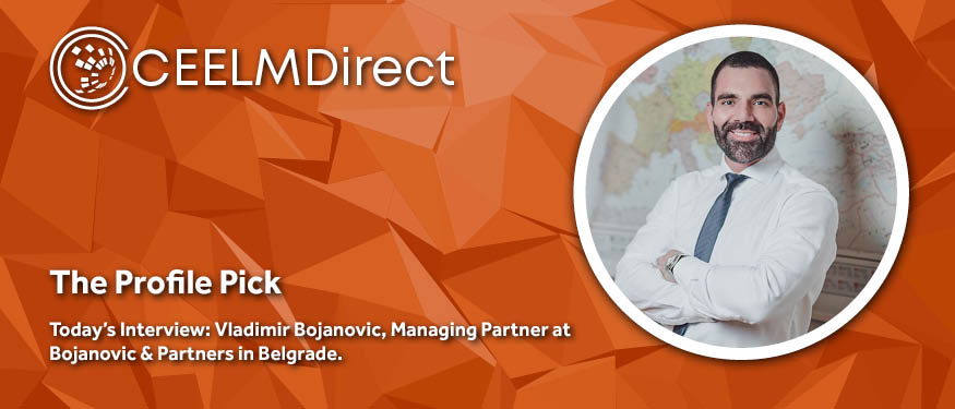 The CEELMDirect Profile Pick: An Interview with Vladimir Bojanovic of Bojanovic & Partners
