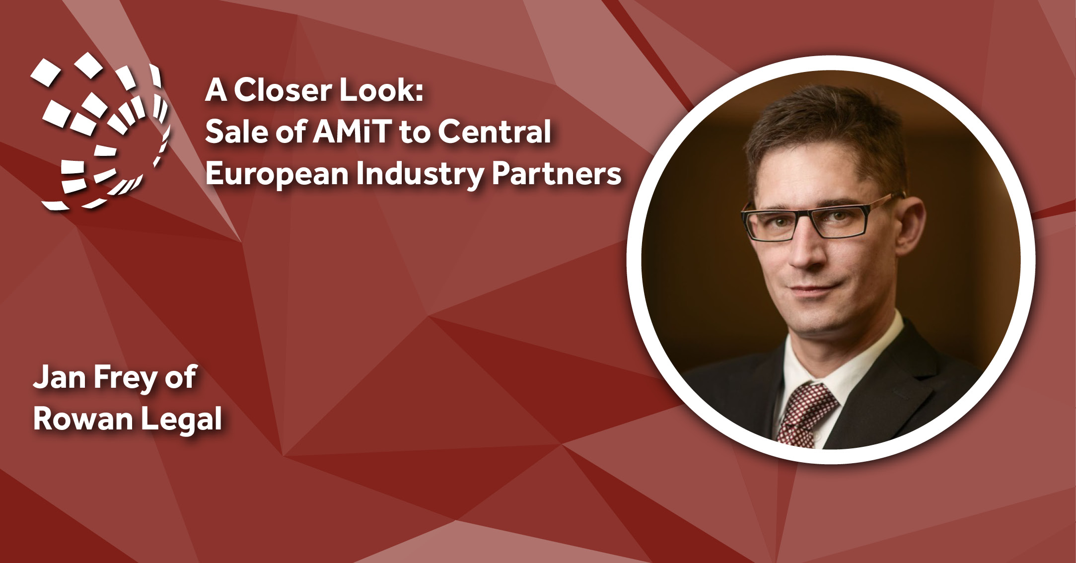 A Closer Look: Rowan Legal's Jan Frey on Sale of AMiT to Central European Industry Partners